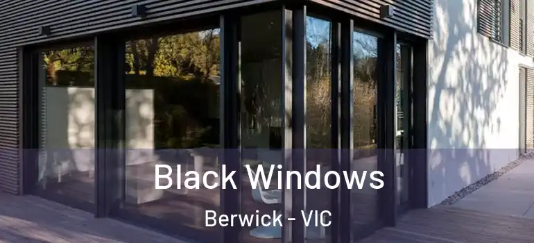 Black Windows Berwick - VIC