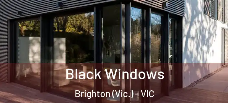 Black Windows Brighton (Vic.) - VIC