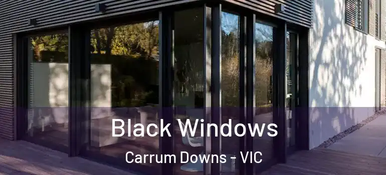 Black Windows Carrum Downs - VIC