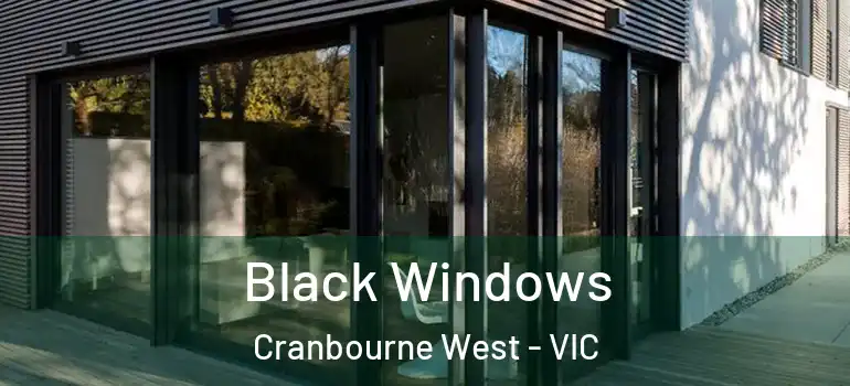Black Windows Cranbourne West - VIC
