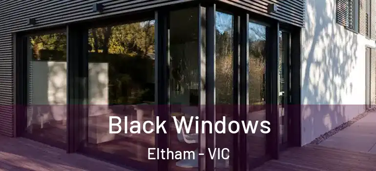  Black Windows Eltham - VIC