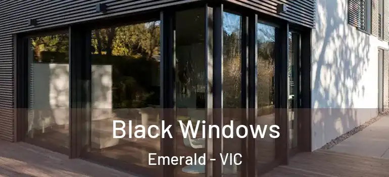 Black Windows Emerald - VIC