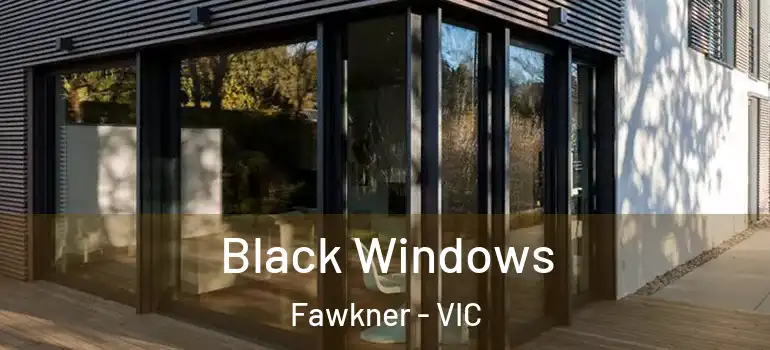  Black Windows Fawkner - VIC