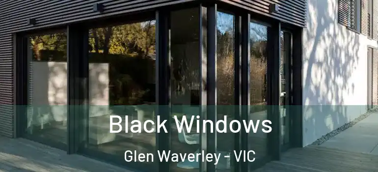Black Windows Glen Waverley - VIC