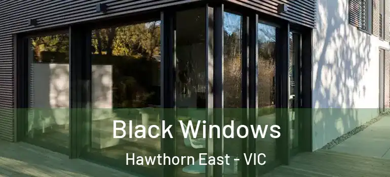 Black Windows Hawthorn East - VIC