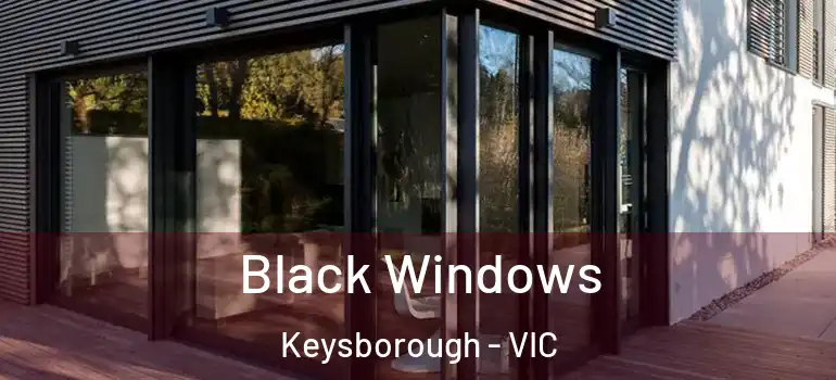 Black Windows Keysborough - VIC