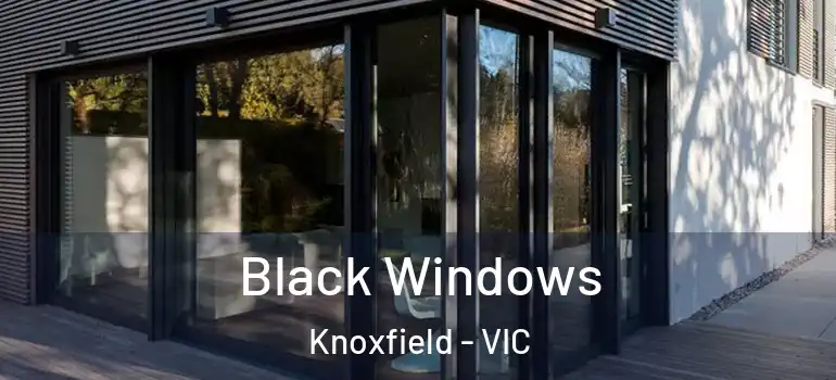 Black Windows Knoxfield - VIC