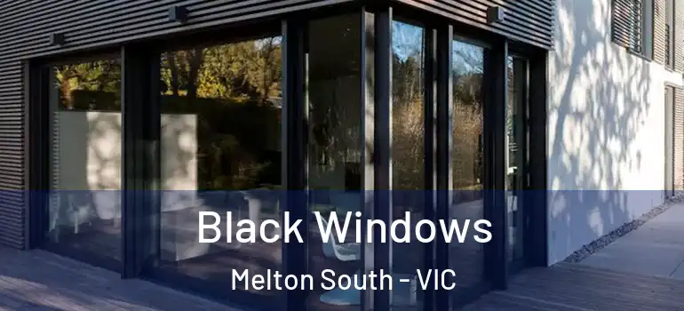Black Windows Melton South - VIC