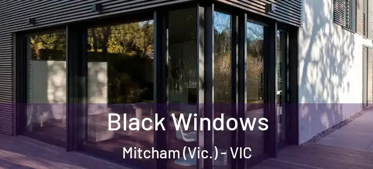 Black Windows Mitcham (Vic.) - VIC