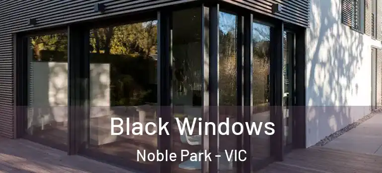 Black Windows Noble Park - VIC