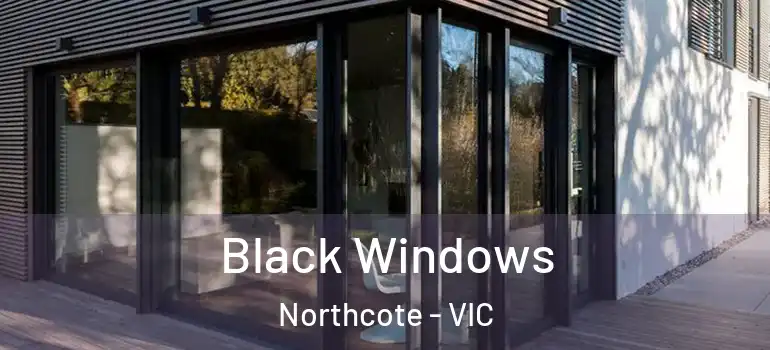 Black Windows Northcote - VIC