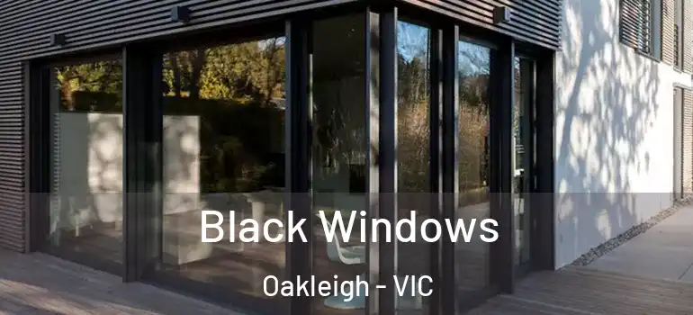 Black Windows Oakleigh - VIC