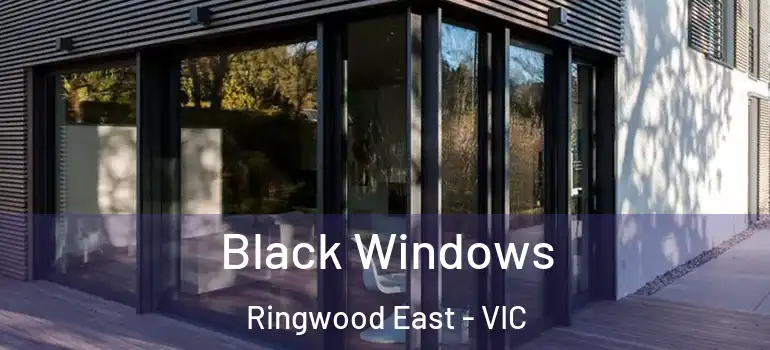 Black Windows Ringwood East - VIC