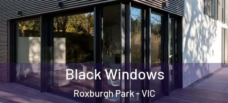 Black Windows Roxburgh Park - VIC