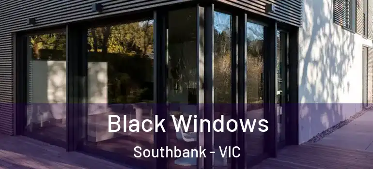 Black Windows Southbank - VIC