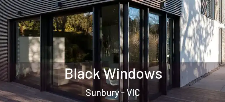 Black Windows Sunbury - VIC