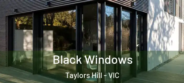 Black Windows Taylors Hill - VIC