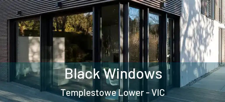 Black Windows Templestowe Lower - VIC