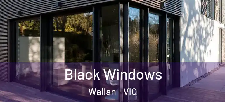 Black Windows Wallan - VIC