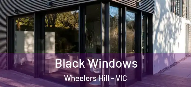 Black Windows Wheelers Hill - VIC