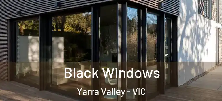 Black Windows Yarra Valley - VIC