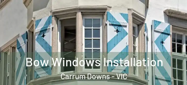Bow Windows Installation Carrum Downs - VIC