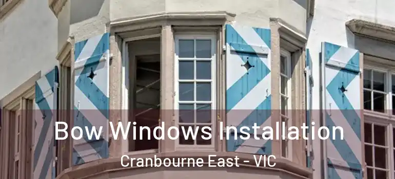 Bow Windows Installation Cranbourne East - VIC