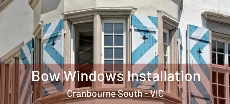 Bow Windows Installation Cranbourne South - VIC