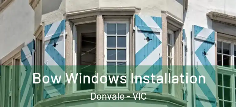  Bow Windows Installation Donvale - VIC