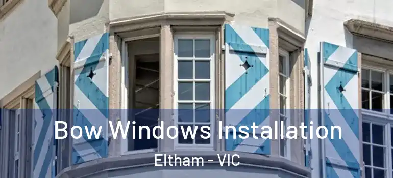  Bow Windows Installation Eltham - VIC