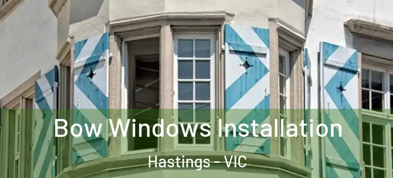 Bow Windows Installation Hastings - VIC