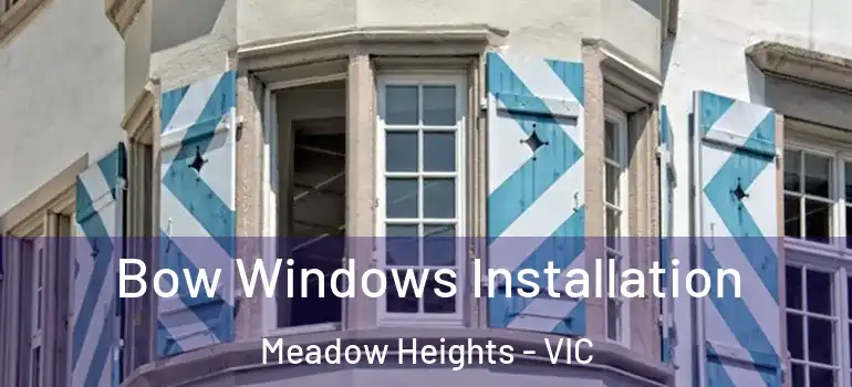 Bow Windows Installation Meadow Heights - VIC