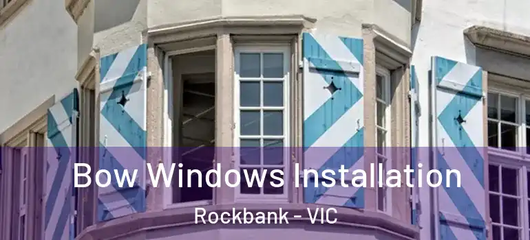 Bow Windows Installation Rockbank - VIC