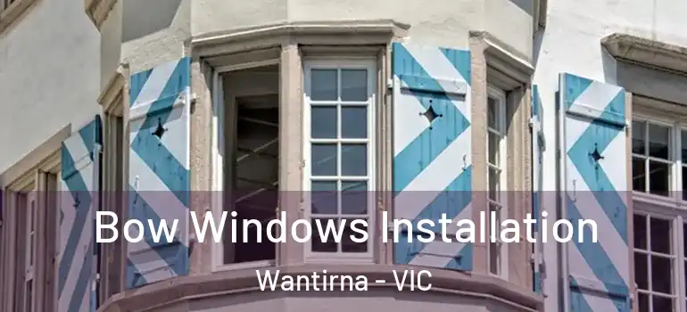 Bow Windows Installation Wantirna - VIC