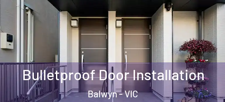 Bulletproof Door Installation Balwyn - VIC