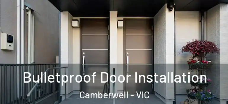 Bulletproof Door Installation Camberwell - VIC