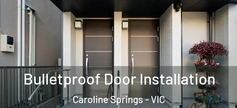 Bulletproof Door Installation Caroline Springs - VIC