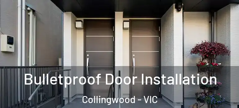 Bulletproof Door Installation Collingwood - VIC