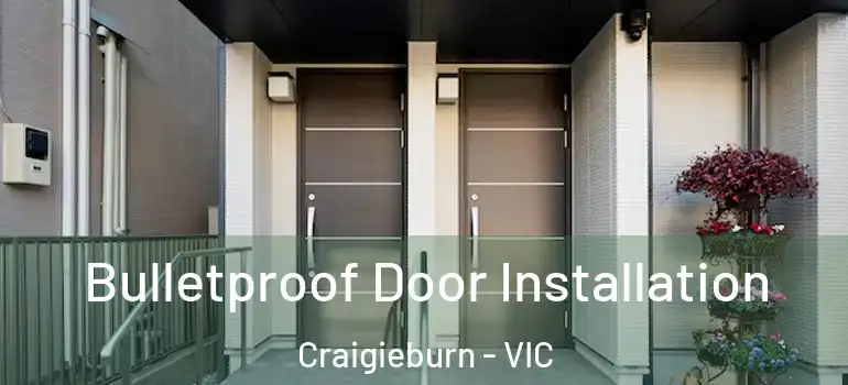 Bulletproof Door Installation Craigieburn - VIC