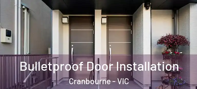 Bulletproof Door Installation Cranbourne - VIC