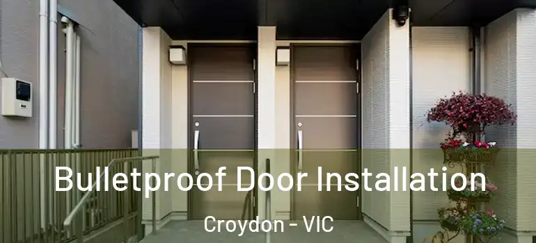 Bulletproof Door Installation Croydon - VIC