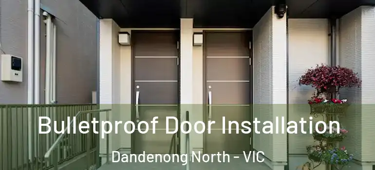 Bulletproof Door Installation Dandenong North - VIC