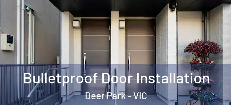 Bulletproof Door Installation Deer Park - VIC