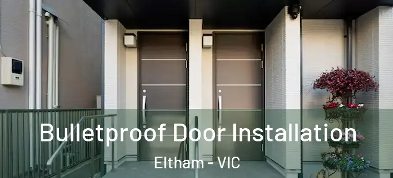 Bulletproof Door Installation Eltham - VIC