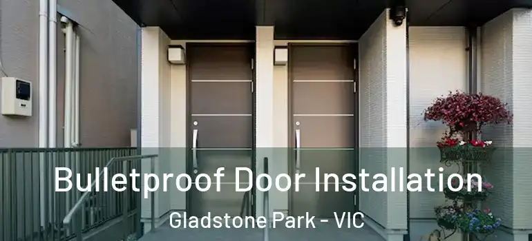 Bulletproof Door Installation Gladstone Park - VIC
