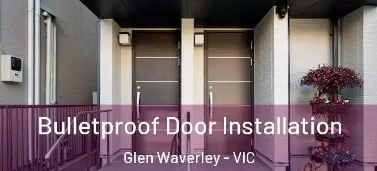 Bulletproof Door Installation Glen Waverley - VIC