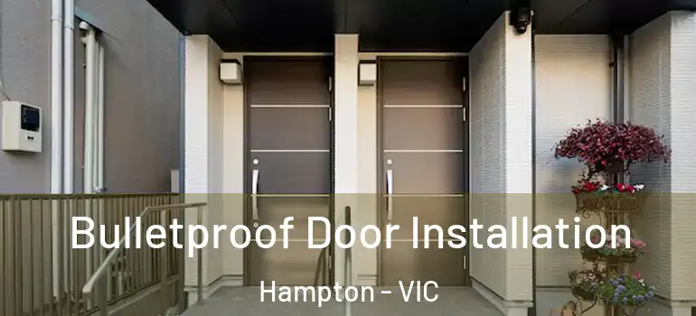 Bulletproof Door Installation Hampton - VIC