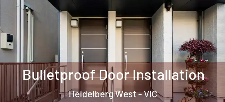 Bulletproof Door Installation Heidelberg West - VIC
