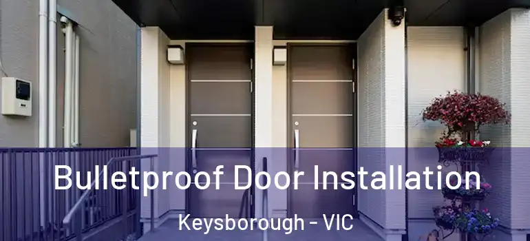 Bulletproof Door Installation Keysborough - VIC