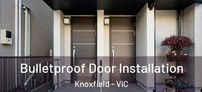 Bulletproof Door Installation Knoxfield - VIC